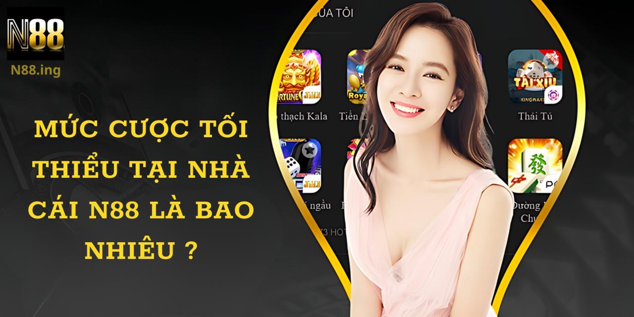 Mức đặt cược tối thiểu của trang chơi N88 là 100K