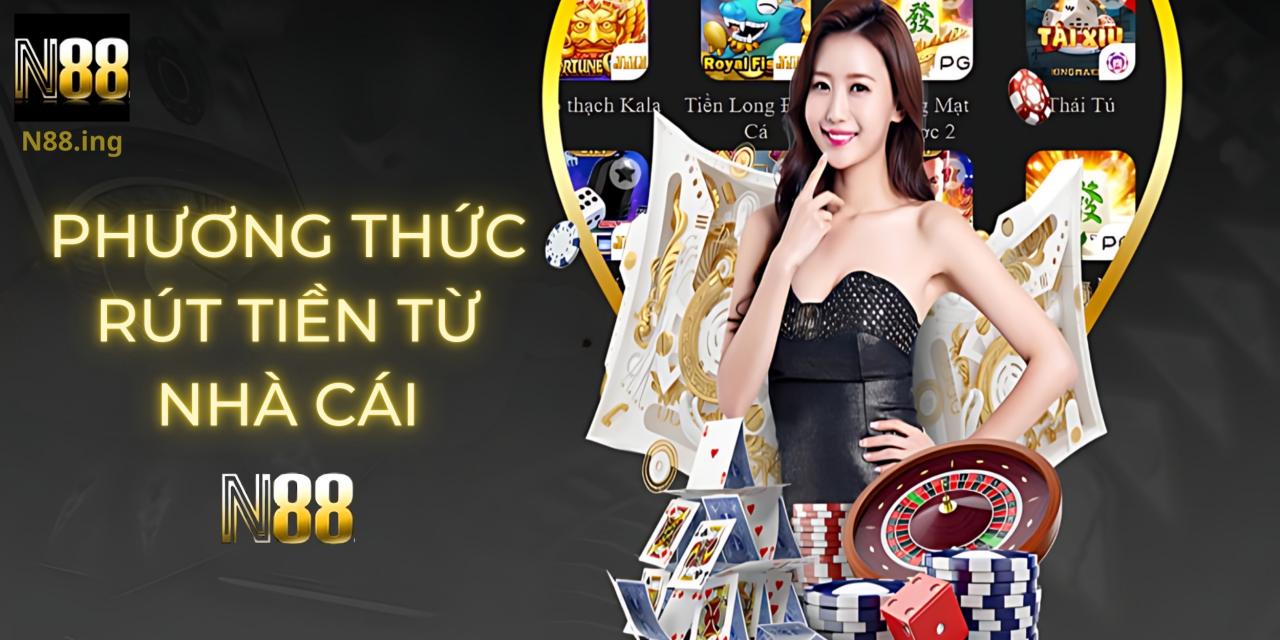 Phương thức rút tiền từ nhà cái N88 nhanh chóng